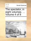 Image for The spectator, in eight volumes. ...  Volume 4 of 8