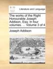 Image for The Works of the Right Honourable Joseph Addison, Esq; In Four Volumes. ... Volume 3 of 4