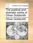 Image for The poetical and dramatic works of Oliver Goldsmith.