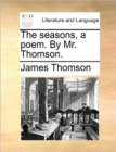Image for The Seasons, a Poem. by Mr. Thomson.