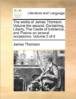 Image for The works of James Thomson. Volume the second.  Containing, Liberty, The Castle of Indolence, and Poems on several occassions.  Volume 2 of 4