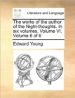 Image for The works of the author of the Night-thoughts. In six volumes. Volume VI.  Volume 6 of 6
