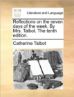 Image for Reflections on the Seven Days of the Week. by Mrs. Talbot. the Tenth Edition.