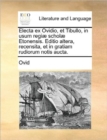 Image for Electa ex Ovidio, et Tibullo, in usum regiï¿½ scholï¿½ Etonensis. Editio altera, recensita, et in gratiam rudiorum notis aucta.