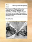 Image for The History of England, from the Invasion of Julius Caesar to the Revolution in 1688. in Eight Volumes. by David Hume, Esq. a New Edition, with Corrections, and Some Additions. Volume 7 of 8