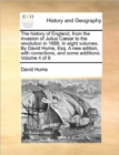 Image for The History of England, from the Invasion of Julius Caesar to the Revolution in 1688. in Eight Volumes. by David Hume, Esq. a New Edition, with Corrections, and Some Additions. Volume 4 of 8