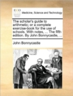 Image for The scholar&#39;s guide to arithmetic; or a complete exercise-book for the use of schools. With notes, ... The fifth edition. By John Bonnycastle, ...