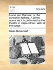 Image for Lionel and Clarissa: or, the school for fathers. A comic opera. As it is performed at the theatre in Caple-Street. With all the songs.