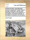 Image for Answers for Mrs. Jane Menzies, Spouse to Alexander Fraser, Esquire, Younger of Strichen, and the Said Alexander Fraser, for His Interest, to the Petition of Archibald Sinclair, of the Island of Jamaic