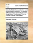 Image for Unto the Right Honourable the Lords of Council and Session, the Petition of Margaret and Elisabeth Duncans, Daughters of the Deceast Thomas Duncan, Farmer in Boghead.