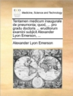 Image for Tentamen Medicum Inaugurale de Pneumonia; Quod, ... Pro Gradu Doctoris ... Eruditorum Examini Subjicit Alexander Lyon Emerson, ...