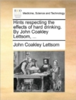 Image for Hints Respecting the Effects of Hard Drinking. by John Coakley Lettsom, ...