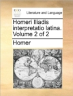 Image for Homeri Iliadis Interpretatio Latina. Volume 2 of 2