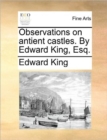 Image for Observations on Antient Castles. by Edward King, Esq.