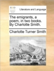 Image for The Emigrants, a Poem, in Two Books. by Charlotte Smith.