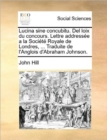 Image for Lucina Sine Concubitu. del Loix Du Concours. Lettre Addressee a la Societe Royale de Londres, ... Traduite de L&#39;Anglois D&#39;Abraham Johnson.