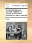 Image for Publii Virgilii Maronis Bucolica, Georgica, et Aeneis; ad optimorum exemplarium fidem recensita.
