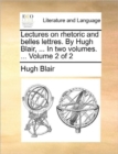Image for Lectures on rhetoric and belles lettres. By Hugh Blair, ... In two volumes. ...  Volume 2 of 2