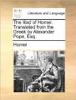 Image for The Iliad of Homer. Translated from the Greek by Alexander Pope, Esq.