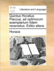 Image for Quintus Horatius Flaccus, ad optimorum exemplarium fidem recensitus. Editio altera.
