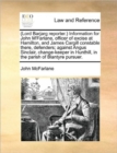 Image for (lord Barjarg Reporter.) Information for John m&#39;Farlane, Officer of Excise at Hamilton, and James Cargill Constable There, Defenders; Against Angus Sinclair, Change-Keeper in Hunthill, in the Parish o