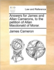 Image for Answers for James and Allan Camerons, to the Petition of Allan MacDonald of Morar.