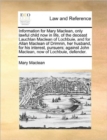 Image for Information for Mary MacLean, Only Lawful Child Now in Life, of the Deceast Lauchlan MacLean of Lochbuie, and for Allan MacLean of Drimnin, Her Husband, for His Interest, Pursuers; Against John MacLea