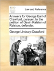 Image for Answers for George Earl of Crawfurd, Pursuer, to the Petition of Gavin Ralston of Ralston, Defender.