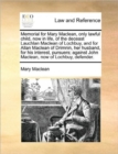 Image for Memorial for Mary MacLean, Only Lawful Child, Now in Life, of the Deceast Lauchlan MacLean of Lochbuy, and for Allan MacLean of Drimnin, Her Husband, for His Interest, Pursuers; Against John MacLean, 