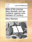 Image for State of the Process Mary MacLean and Her Husband, Against John MacLean of Lochbuy.