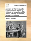 Image for Answers for the Honourable Captain William Stewart of Coitland; To the Petition of Sir William Maxwell of Monreith, Baronet, and Others.