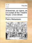 Image for Artaxerxes, an opera, as it is acted at the Theatre Royal, Crow-Street.