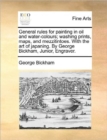 Image for General Rules for Painting in Oil and Water-Colours; Washing Prints, Maps, and Mezzitintoes. with the Art of Japaning. by George Bickham, Junior, Engraver.