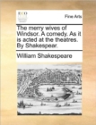Image for The Merry Wives of Windsor. a Comedy. as It Is Acted at the Theatres. by Shakespear.