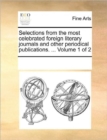 Image for Selections from the most celebrated foreign literary journals and other periodical publications. ... Volume 1 of 2