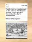 Image for Twelfth night : or, what you will. As it is acted at the Theatres-Royal in Drury-Lane and Covent-Garden. By W. Shakespeare.