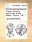 Image for The Life and Opinions of Tristram Shandy, Gentleman. a New Edition. Volume 1 of 2