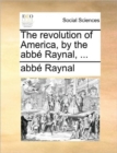 Image for The Revolution of America, by the ABBE Raynal, ...