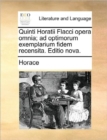 Image for Quinti Horatii Flacci opera omnia; ad optimorum exemplarium fidem recensita. Editio nova.