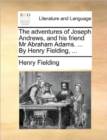 Image for The Adventures of Joseph Andrews, and His Friend MR Abraham Adams. ... by Henry Fielding, ...