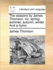 Image for The Seasons by James Thomson, Viz. Spring, Summer, Autumn, Winter. and a Hymn.