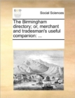 Image for The Birmingham Directory; Or, Merchant and Tradesman&#39;s Useful Companion