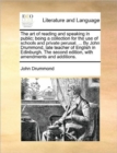 Image for The Art of Reading and Speaking in Public; Being a Collection for the Use of Schools and Private Perusal. ... by John Drummond, Late Teacher of English in Edinburgh. the Second Edition, with Amendment