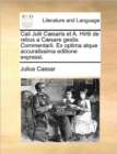Image for Caii Julii Caesaris Et A. Hirtii de Rebus a Caesare Gestis Commentarii. Ex Optima Atque Accuratissima Editione Expressi.