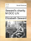 Image for Seward&#39;s Charity. M DCC LIV.