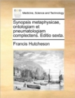 Image for Synopsis metaphysicae, ontologiam et pneumatologiam complectens. Editio sexta.