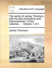 Image for The works of James Thomson, with his last corrections and improvements. In four volumes. ...  Volume 1 of 4