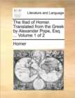 Image for The Iliad of Homer. Translated from the Greek by Alexander Pope, Esq. ... Volume 1 of 2