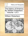 Image for The History of America. by William Robertson, ... Volume 1 of 3