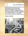 Image for Information for James and Andrew Hendries, and John Murray, Tenants in Wester Melvill, Surviving Trustees of the Deceased John Brown Feuer in Laswade.